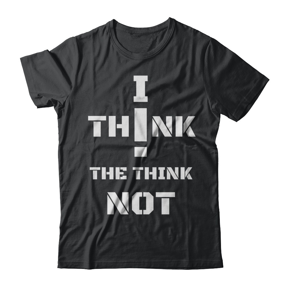 I THINK THE THINK NOT Merchandise